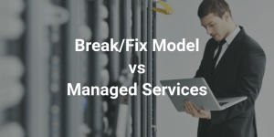 break fix vs managed services